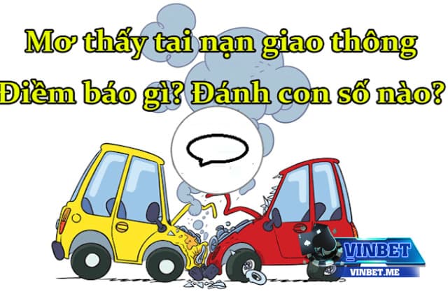 Mơ thấy tai nạn đánh số gì đang là băn khoăn của rất nhiều người