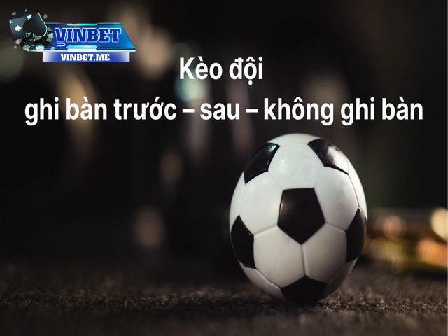 Kèo đội ghi bàn trước – sau – không ghi bàn